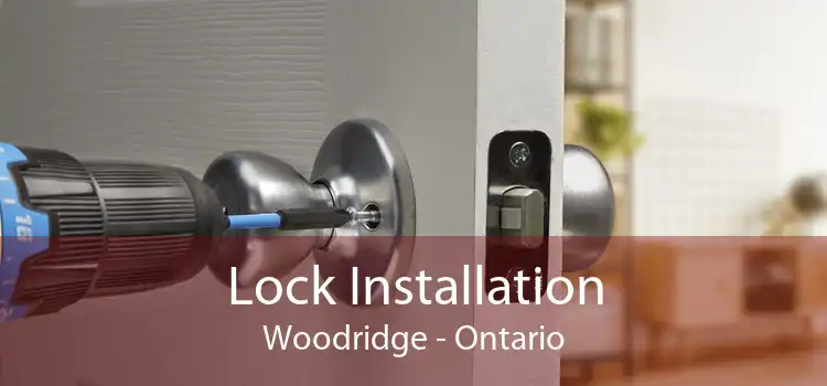Lock Installation Woodridge - Ontario