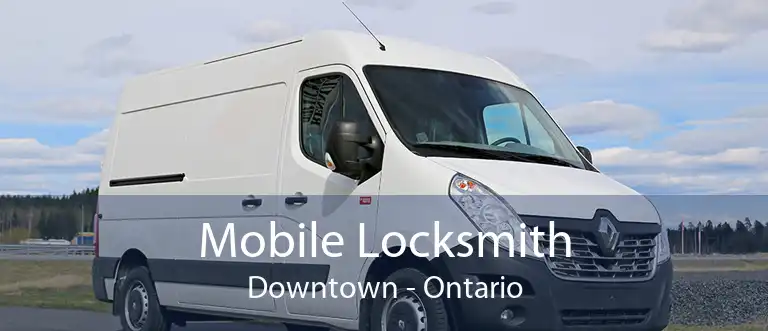 Mobile Locksmith Downtown - Ontario