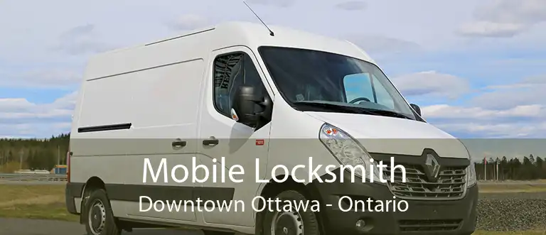 Mobile Locksmith Downtown Ottawa - Ontario