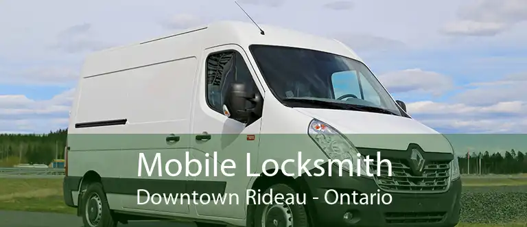 Mobile Locksmith Downtown Rideau - Ontario