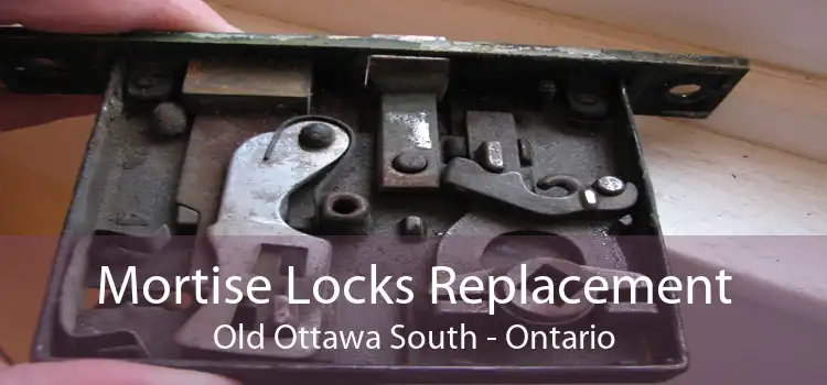 Mortise Locks Replacement Old Ottawa South - Ontario