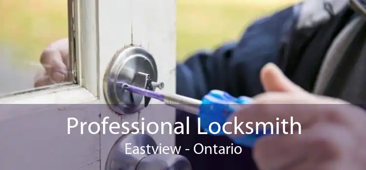 Professional Locksmith Eastview - Ontario