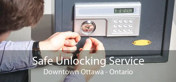 Safe Unlocking Service Downtown Ottawa - Ontario