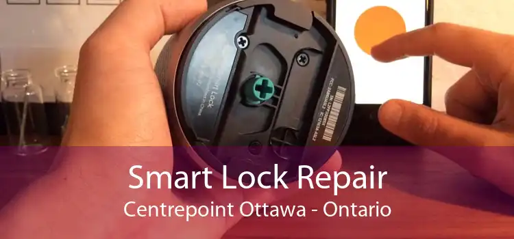 Smart Lock Repair Centrepoint Ottawa - Ontario